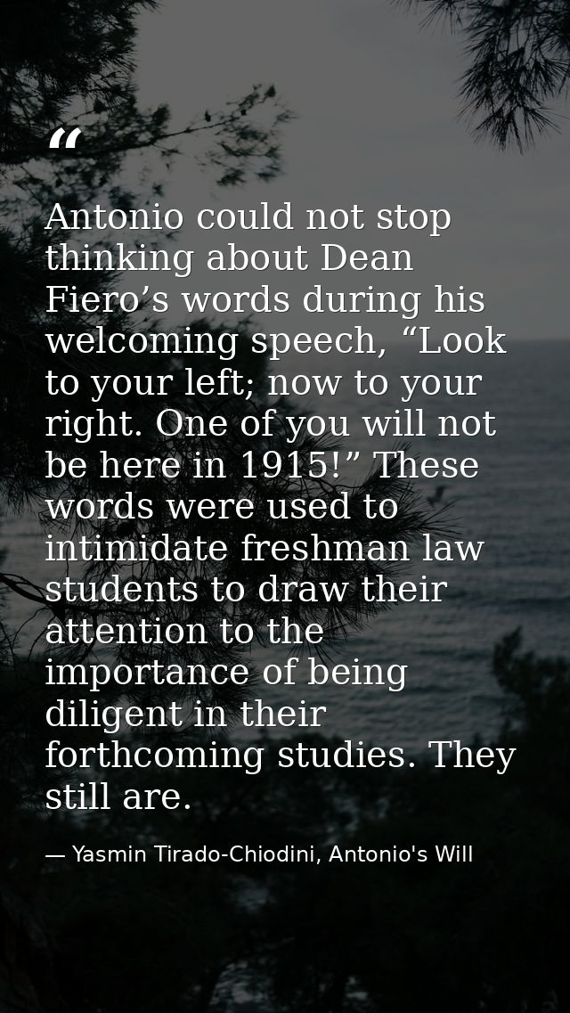 Antonio could not stop thinking about Dean Fiero’s words during his welcoming speech, “Look to your left; now to your ri — Yasmin Tirado-Chiodini, Antonio's Will