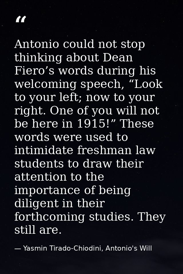 Antonio could not stop thinking about Dean Fiero’s words during his welcoming speech, “Look to your left; now to your ri — Yasmin Tirado-Chiodini, Antonio's Will