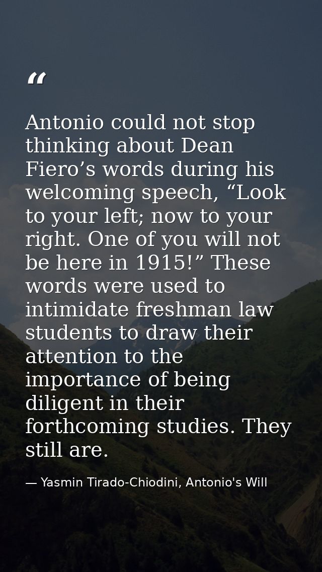 Antonio could not stop thinking about Dean Fiero’s words during his welcoming speech, “Look to your left; now to your ri — Yasmin Tirado-Chiodini, Antonio's Will