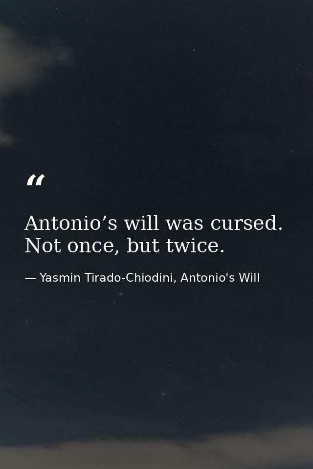 Antonio’s will was cursed. Not once, but twice. — Yasmin Tirado-Chiodini, Antonio's Will