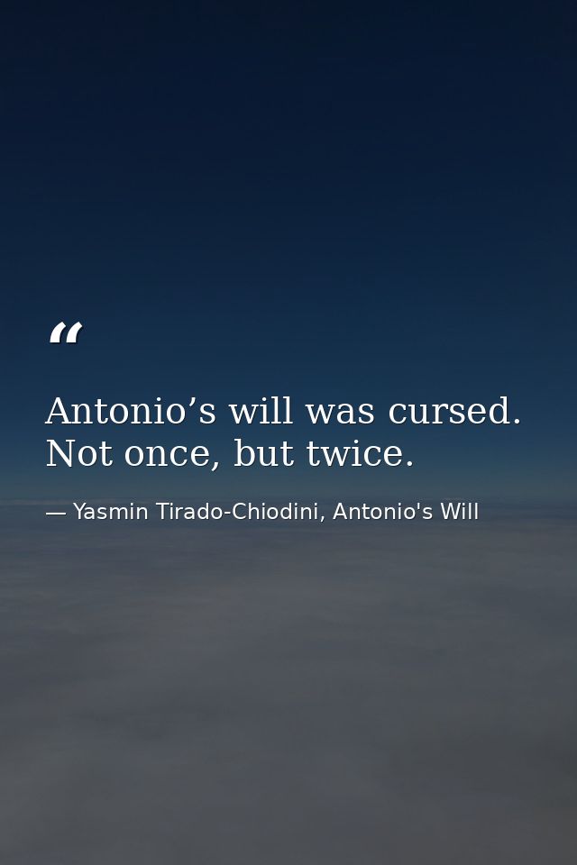 Antonio’s will was cursed. Not once, but twice. — Yasmin Tirado-Chiodini, Antonio's Will