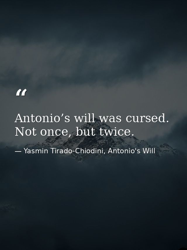 Antonio’s will was cursed. Not once, but twice. — Yasmin Tirado-Chiodini, Antonio's Will