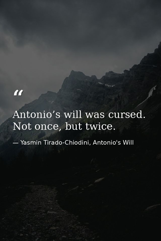 Antonio’s will was cursed. Not once, but twice. — Yasmin Tirado-Chiodini, Antonio's Will