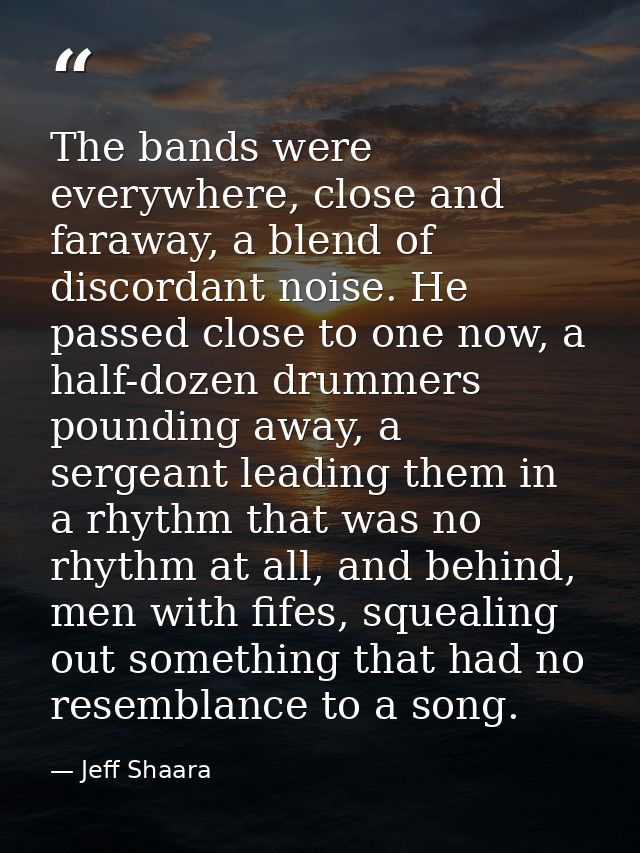 The bands were everywhere, close and faraway, a blend of discordant noise. He passed close to one now, a half-dozen drum — Jeff Shaara