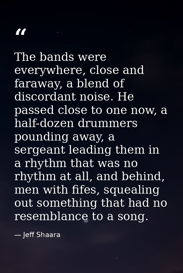 The bands were everywhere, close and faraway, a blend of discordant noise. He passed close to one now, a half-dozen drum — Jeff Shaara