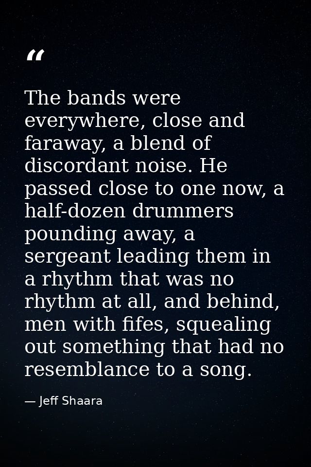 The bands were everywhere, close and faraway, a blend of discordant noise. He passed close to one now, a half-dozen drum — Jeff Shaara