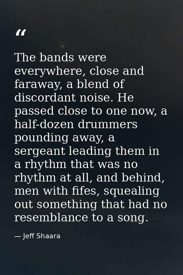 The bands were everywhere, close and faraway, a blend of discordant noise. He passed close to one now, a half-dozen drum — Jeff Shaara