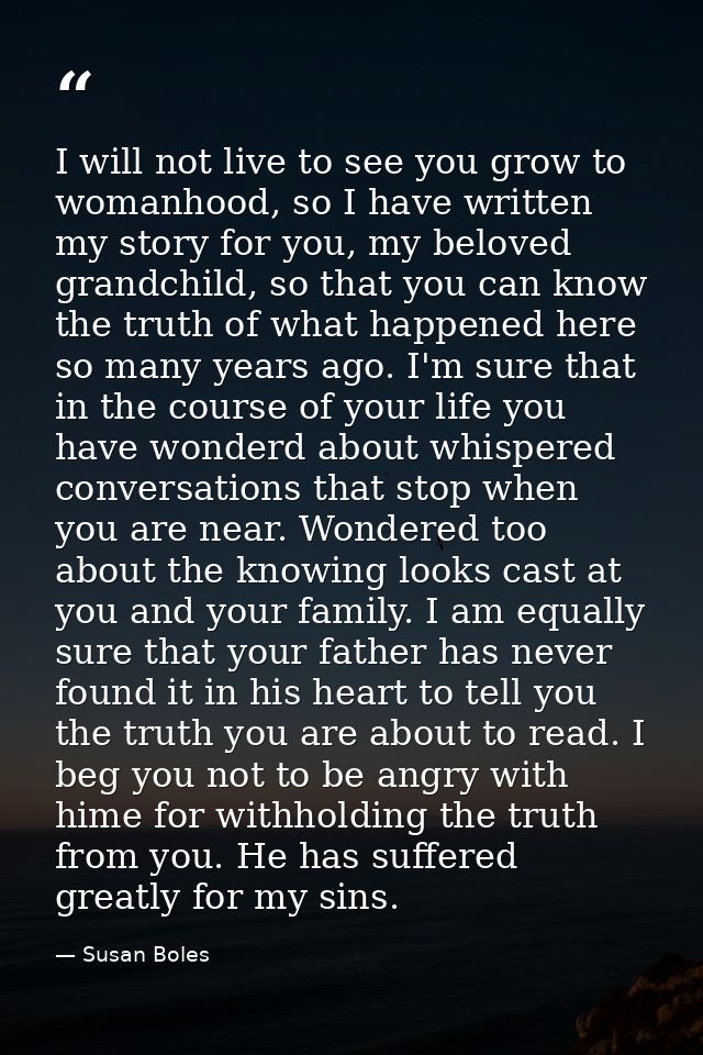 I will not live to see you grow to womanhood, so I have written my story for you, my beloved grandchild, so that you can — Susan Boles