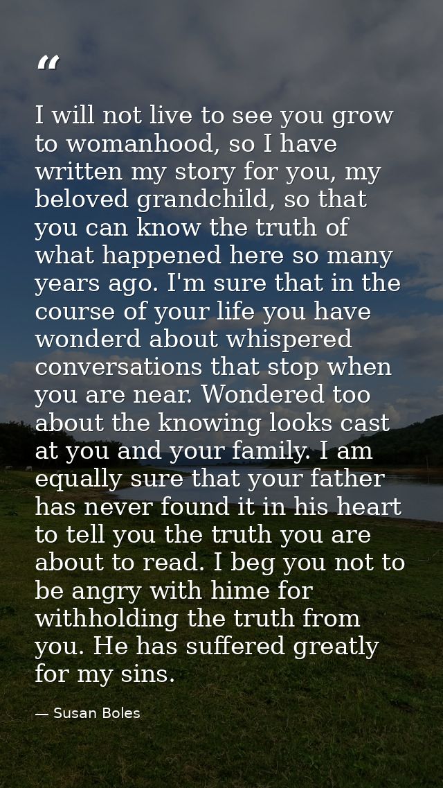 I will not live to see you grow to womanhood, so I have written my story for you, my beloved grandchild, so that you can — Susan Boles