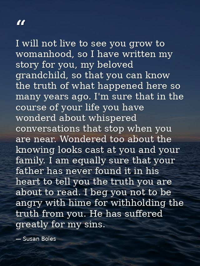 I will not live to see you grow to womanhood, so I have written my story for you, my beloved grandchild, so that you can — Susan Boles