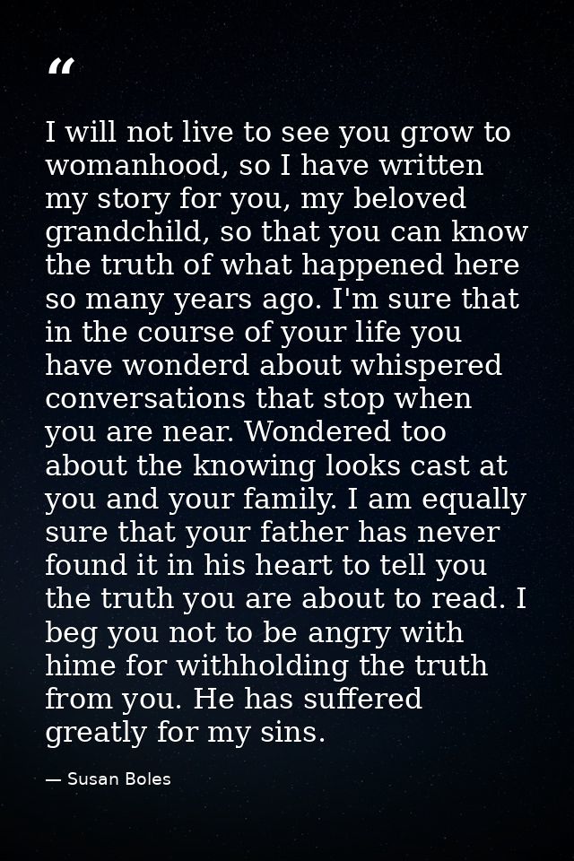 I will not live to see you grow to womanhood, so I have written my story for you, my beloved grandchild, so that you can — Susan Boles