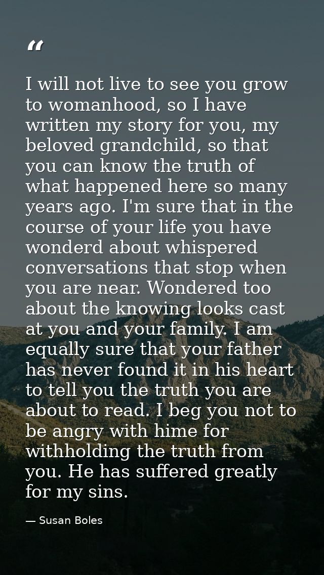 I will not live to see you grow to womanhood, so I have written my story for you, my beloved grandchild, so that you can — Susan Boles