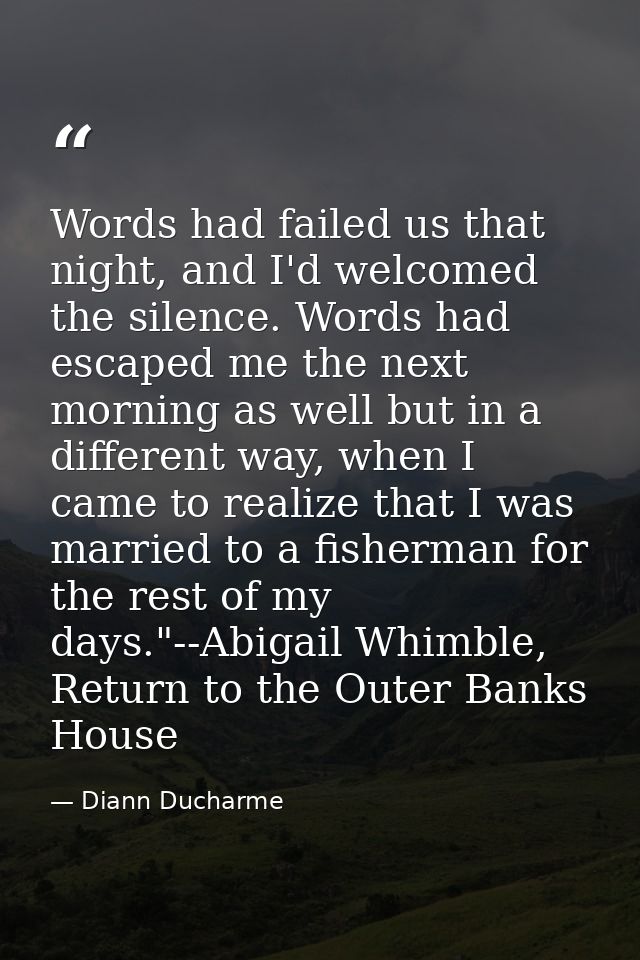 Words had failed us that night, and I'd welcomed the silence. Words had escaped me the next morning as well but in a dif — Diann Ducharme