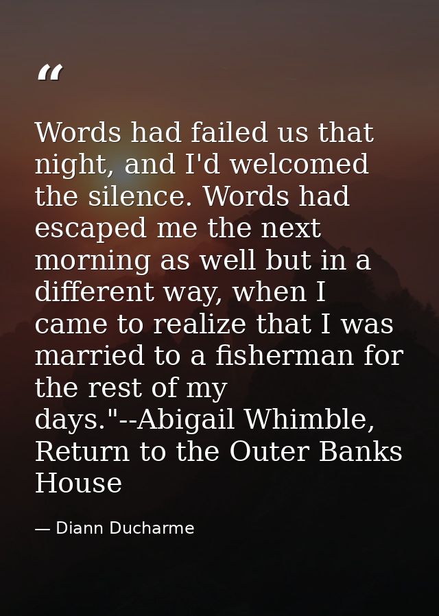 Words had failed us that night, and I'd welcomed the silence. Words had escaped me the next morning as well but in a dif — Diann Ducharme