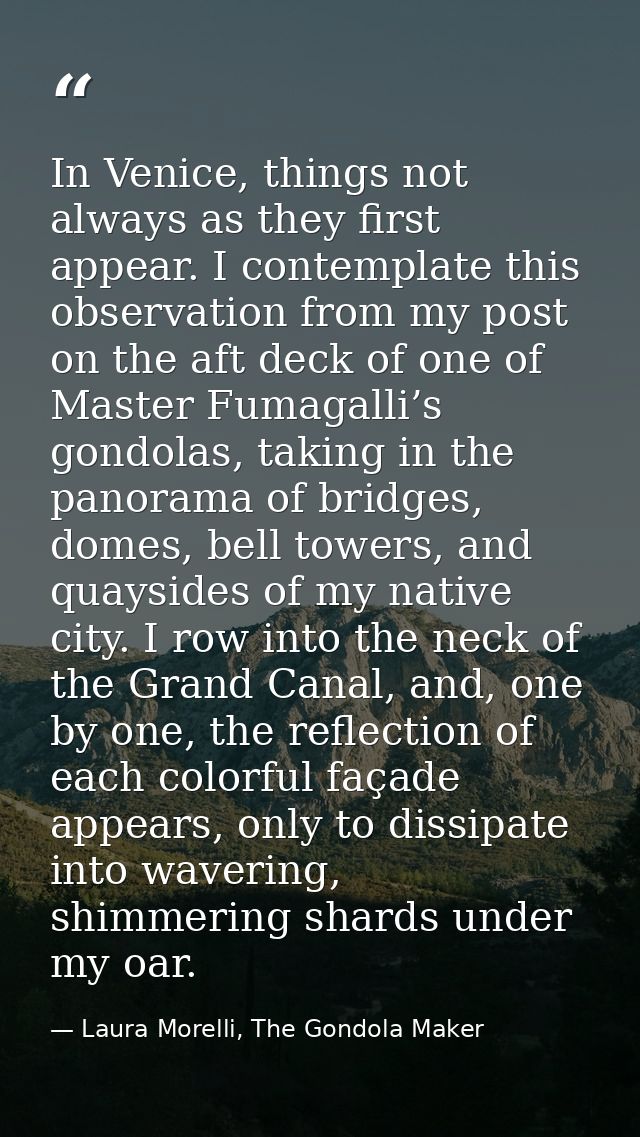 In Venice, things not always as they first appear. I contemplate this observation from my post on the aft deck of one of — Laura Morelli, The Gondola Maker