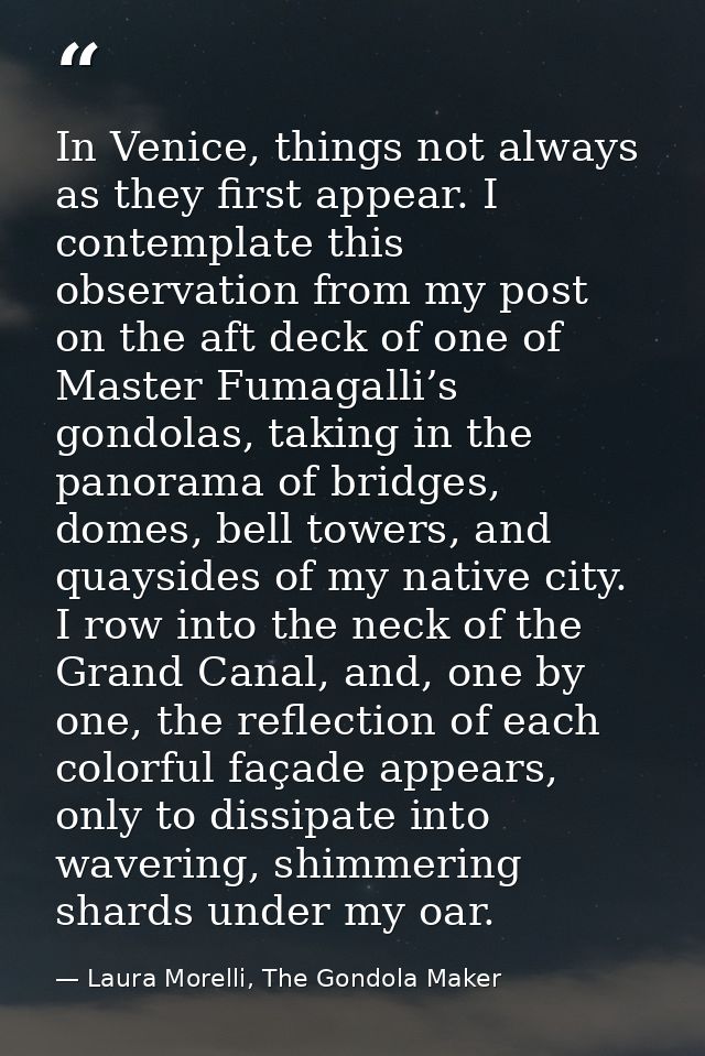 In Venice, things not always as they first appear. I contemplate this observation from my post on the aft deck of one of — Laura Morelli, The Gondola Maker