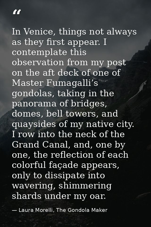 In Venice, things not always as they first appear. I contemplate this observation from my post on the aft deck of one of — Laura Morelli, The Gondola Maker