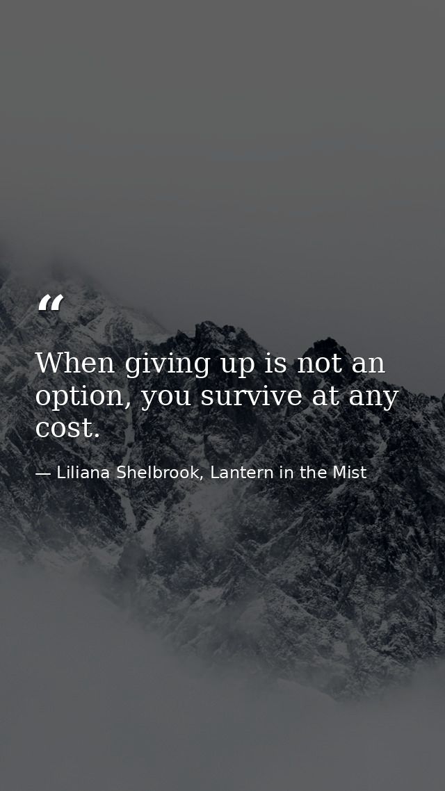 When giving up is not an option, you survive at any cost. — Liliana Shelbrook, Lantern in the Mist