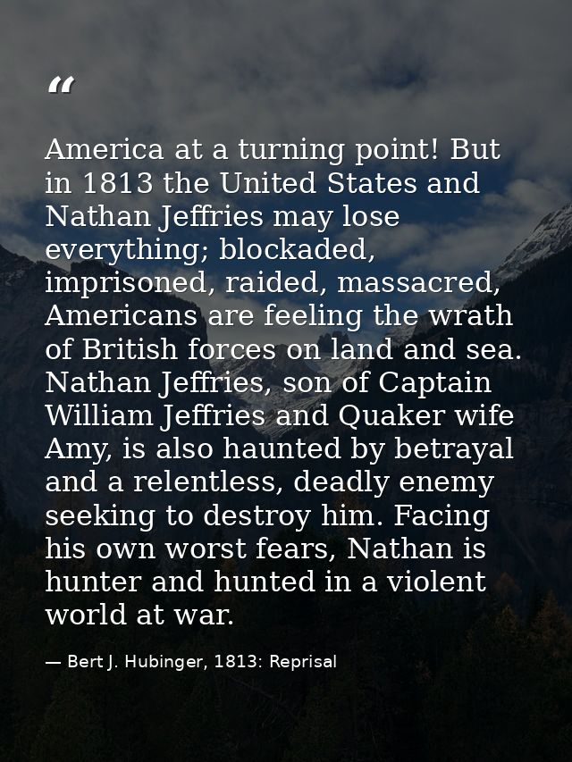 America at a turning point! But in 1813 the United States and Nathan Jeffries may lose everything; blockaded, imprisoned — Bert J. Hubinger, 1813: Reprisal