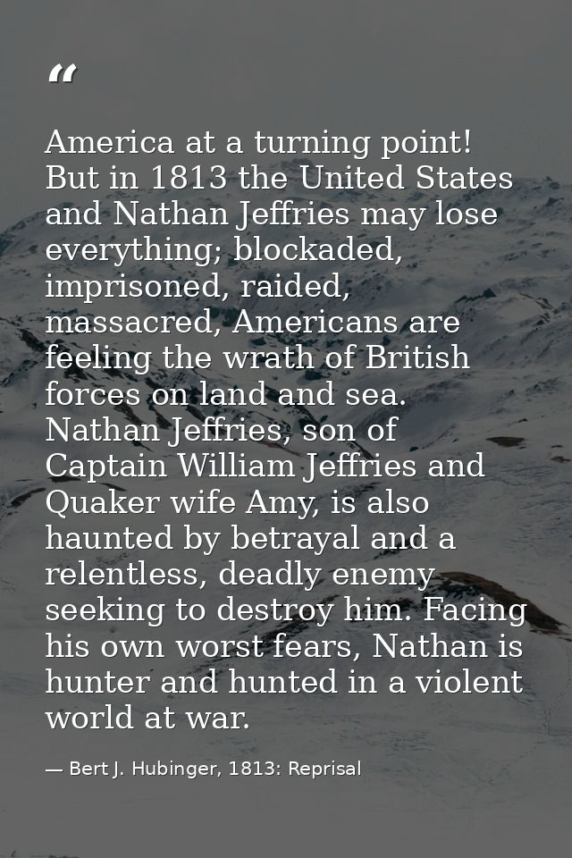 America at a turning point! But in 1813 the United States and Nathan Jeffries may lose everything; blockaded, imprisoned — Bert J. Hubinger, 1813: Reprisal