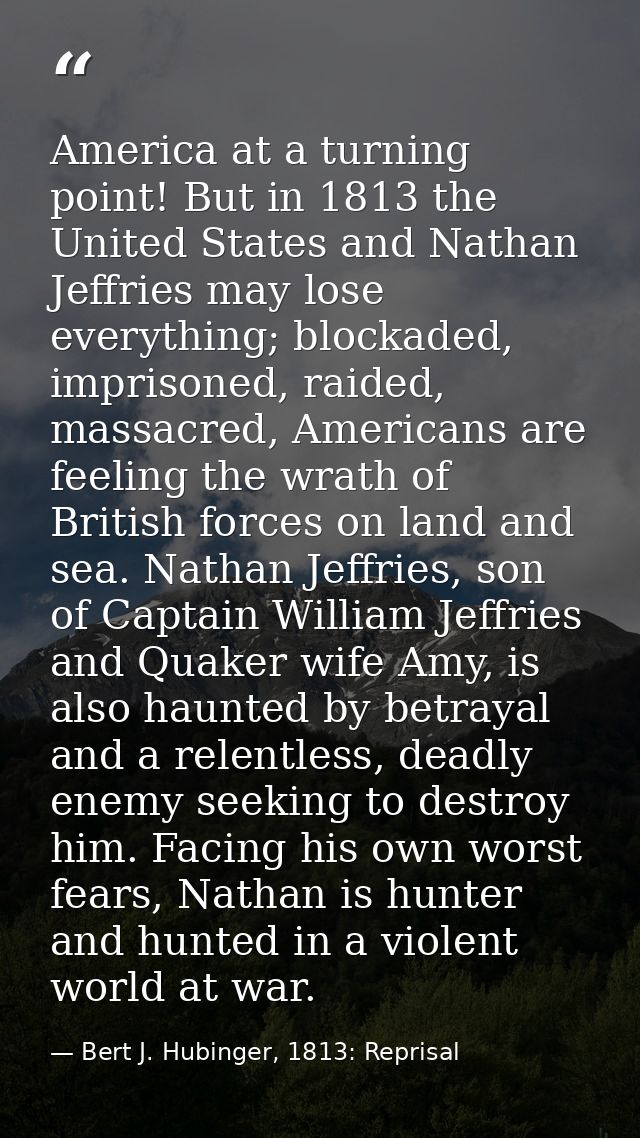 America at a turning point! But in 1813 the United States and Nathan Jeffries may lose everything; blockaded, imprisoned — Bert J. Hubinger, 1813: Reprisal