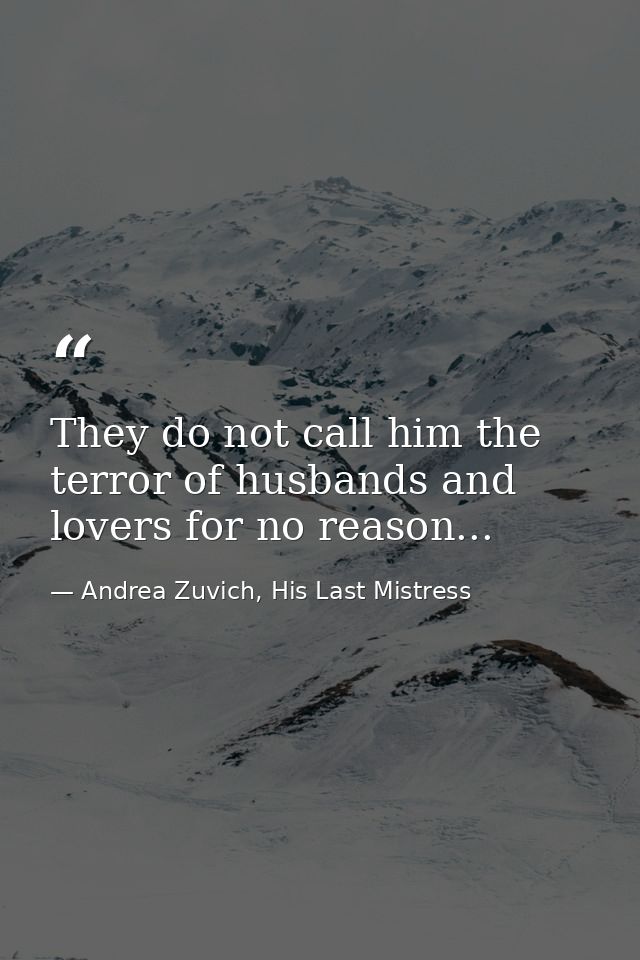 They do not call him the terror of husbands and lovers for no reason... — Andrea Zuvich, His Last Mistress