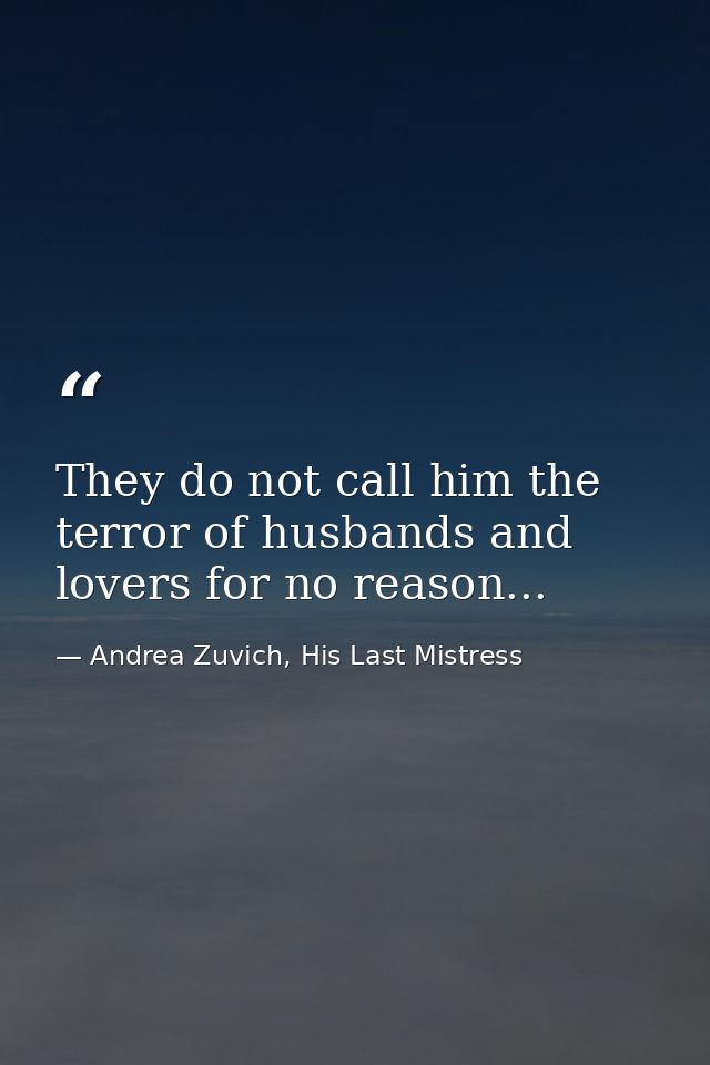 They do not call him the terror of husbands and lovers for no reason... — Andrea Zuvich, His Last Mistress