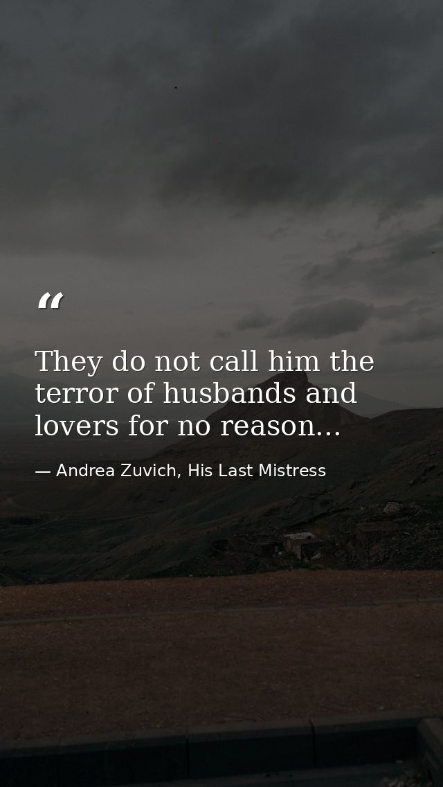They do not call him the terror of husbands and lovers for no reason... — Andrea Zuvich, His Last Mistress
