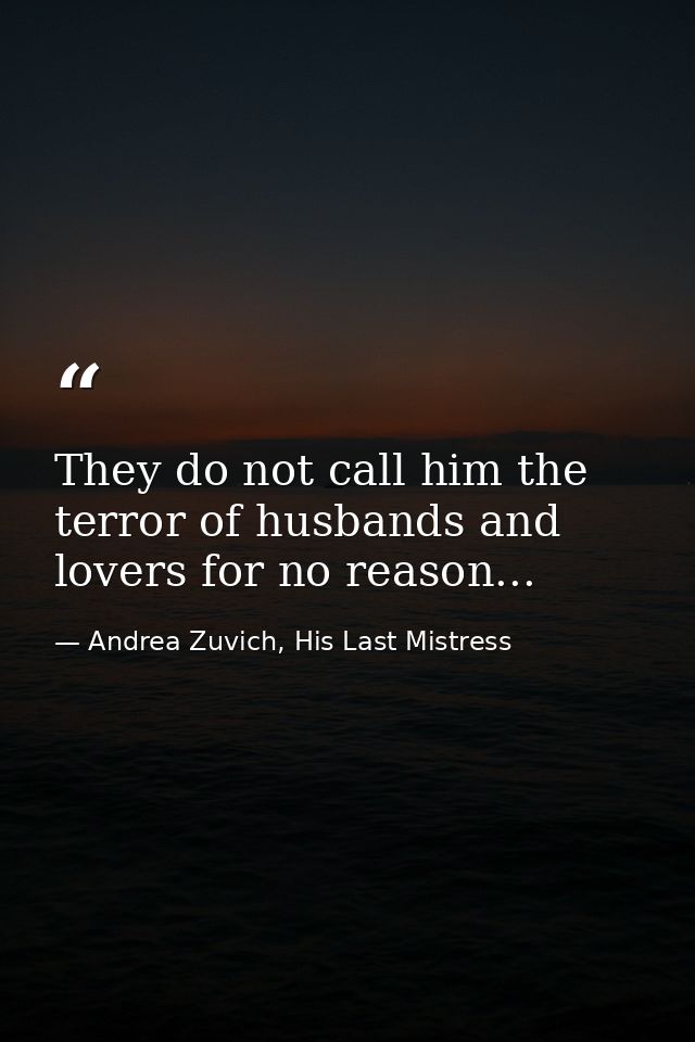 They do not call him the terror of husbands and lovers for no reason... — Andrea Zuvich, His Last Mistress