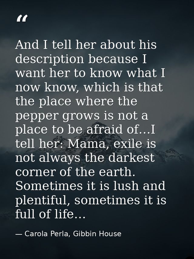 And I tell her about his description because I want her to know what I now know, which is that the place where the peppe — Carola Perla, Gibbin House