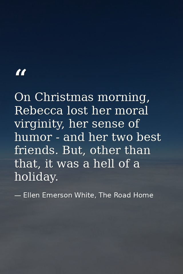 On Christmas morning, Rebecca lost her moral virginity, her sense of humor - and her two best friends. But, other than t — Ellen Emerson White, The Road Home