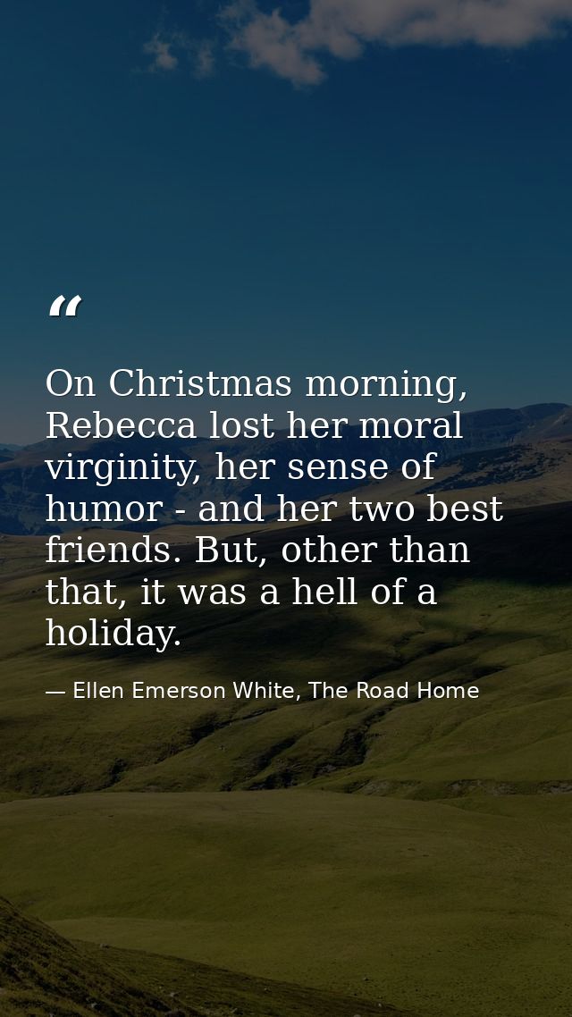 On Christmas morning, Rebecca lost her moral virginity, her sense of humor - and her two best friends. But, other than t — Ellen Emerson White, The Road Home