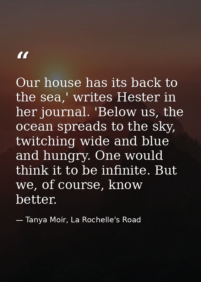 Our house has its back to the sea,' writes Hester in her journal. 'Below us, the ocean spreads to the sky, twitching wid — Tanya Moir, La Rochelle's Road