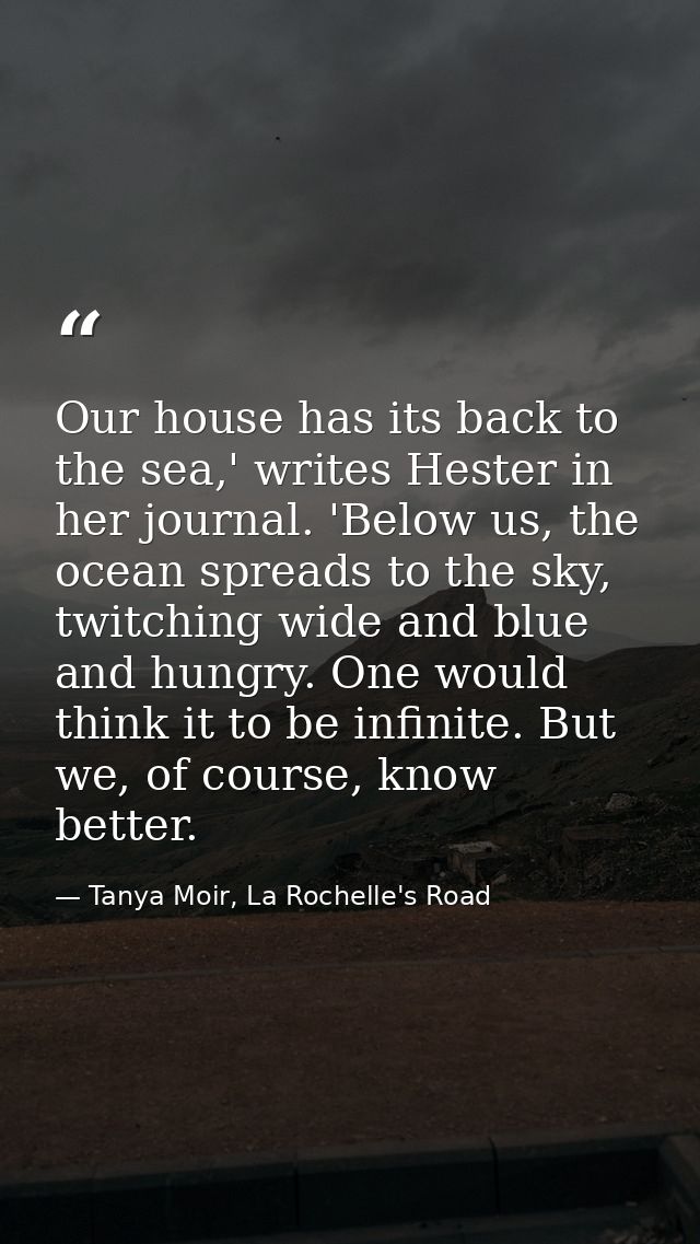 Our house has its back to the sea,' writes Hester in her journal. 'Below us, the ocean spreads to the sky, twitching wid — Tanya Moir, La Rochelle's Road