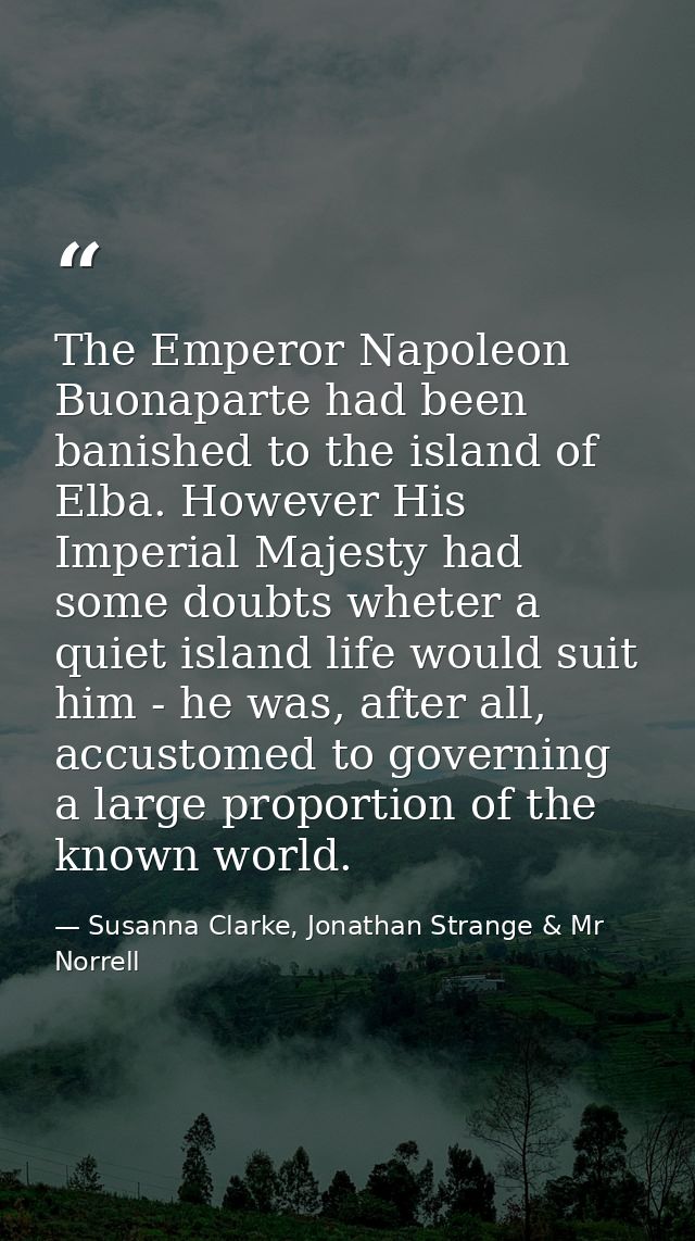 The Emperor Napoleon Buonaparte had been banished to the island of Elba. However His Imperial Majesty had some doubts wh — Susanna Clarke, Jonathan Strange & Mr Norrell