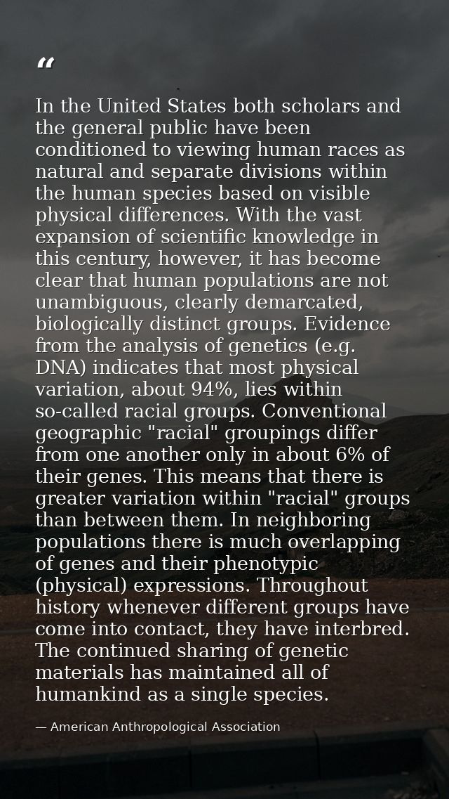 In the United States both scholars and the general public have been conditioned to viewing human races as natural and se — American Anthropological Association