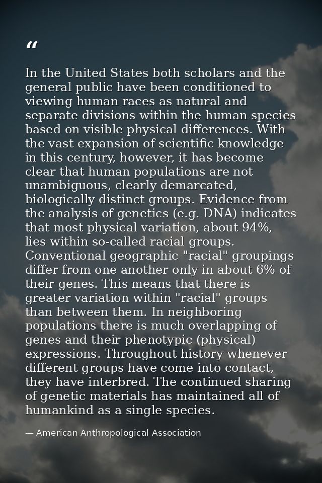 In the United States both scholars and the general public have been conditioned to viewing human races as natural and se — American Anthropological Association