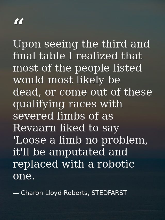Upon seeing the third and final table I realized that most of the people listed would most likely be dead, or come out o — Charon Lloyd-Roberts, STEDFARST