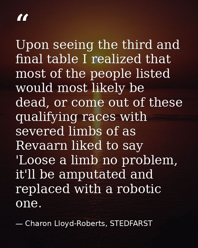 Upon seeing the third and final table I realized that most of the people listed would most likely be dead, or come out o — Charon Lloyd-Roberts, STEDFARST