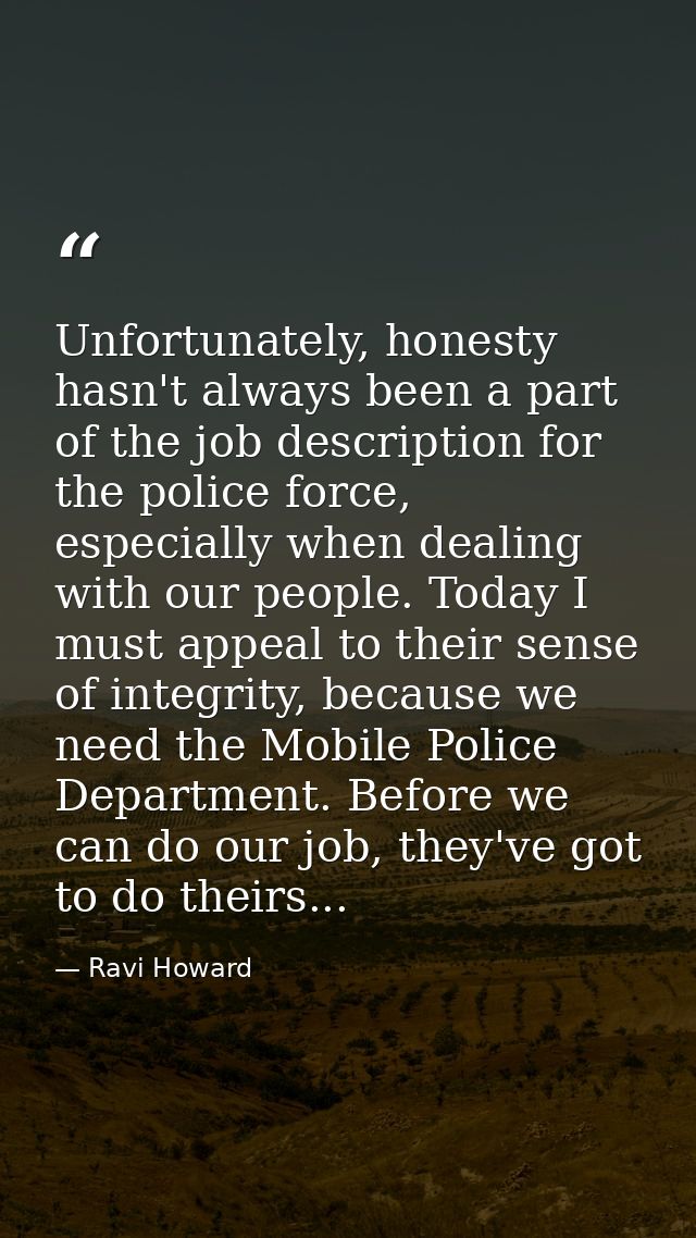 Unfortunately, honesty hasn't always been a part of the job description for the police force, especially when dealing wi — Ravi Howard