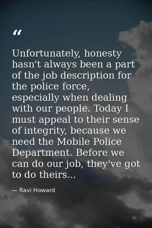 Unfortunately, honesty hasn't always been a part of the job description for the police force, especially when dealing wi — Ravi Howard