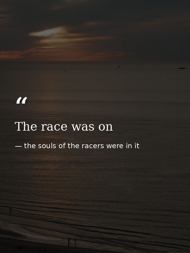 The race was on — the souls of the racers were in it