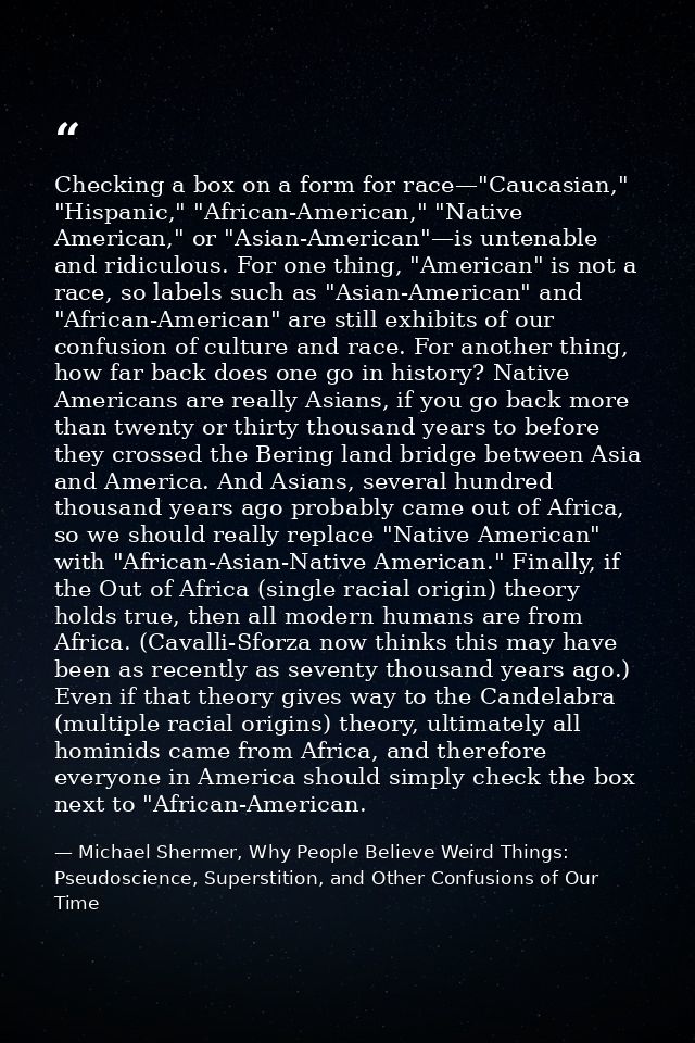 Checking a box on a form for race—"Caucasian," "Hispanic," "African-American," "Native American," or "Asian-American"—is — Michael Shermer, Why People Believe Weird Things: Pseudoscience, Superstition, and Other Confusions of Our Time