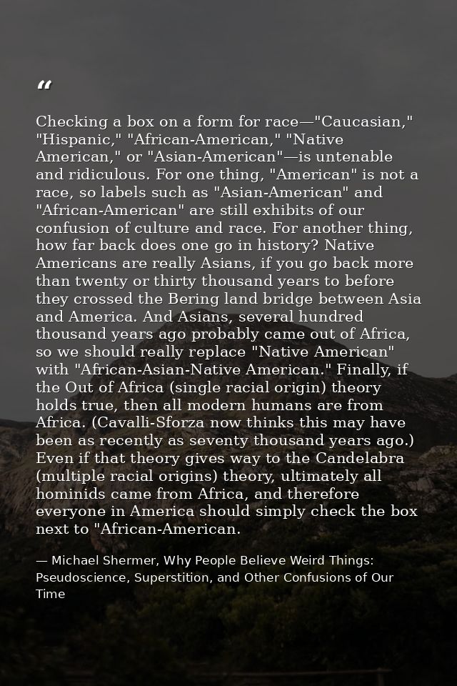 Checking a box on a form for race—"Caucasian," "Hispanic," "African-American," "Native American," or "Asian-American"—is — Michael Shermer, Why People Believe Weird Things: Pseudoscience, Superstition, and Other Confusions of Our Time