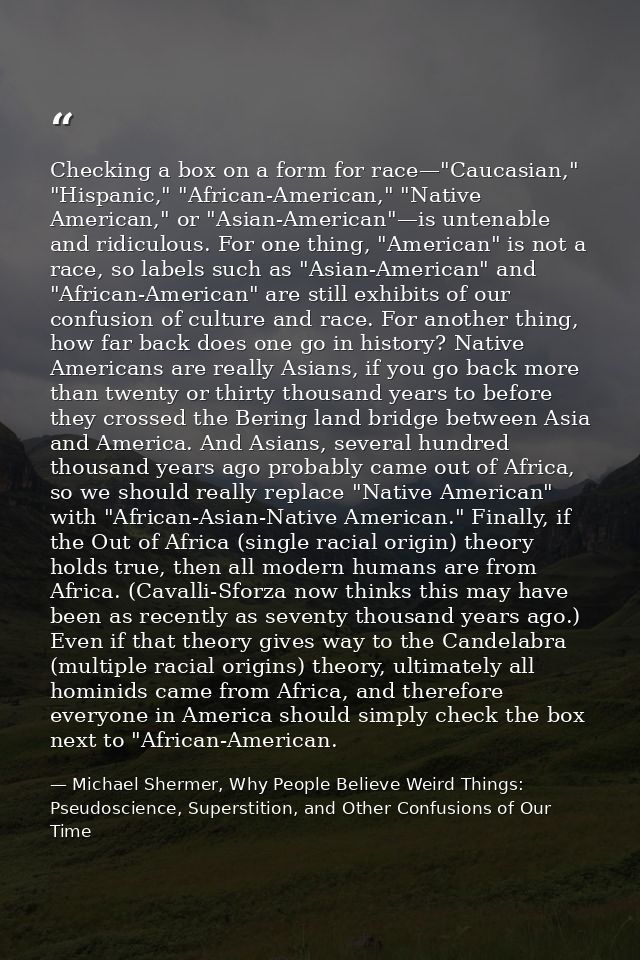 Checking a box on a form for race—"Caucasian," "Hispanic," "African-American," "Native American," or "Asian-American"—is — Michael Shermer, Why People Believe Weird Things: Pseudoscience, Superstition, and Other Confusions of Our Time