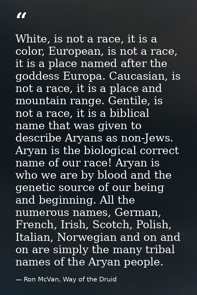 White, is not a race, it is a color, European, is not a race, it is a place named after the goddess Europa. Caucasian, i — Ron McVan, Way of the Druid