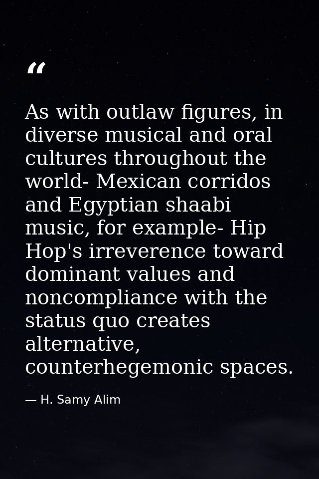 As with outlaw figures, in diverse musical and oral cultures throughout the world- Mexican corridos and Egyptian shaabi  — H. Samy Alim