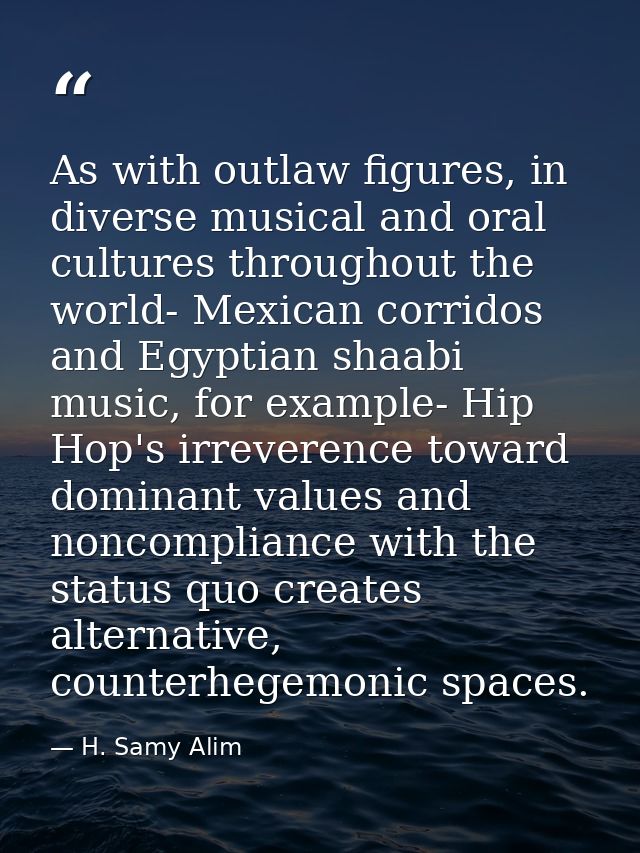 As with outlaw figures, in diverse musical and oral cultures throughout the world- Mexican corridos and Egyptian shaabi  — H. Samy Alim