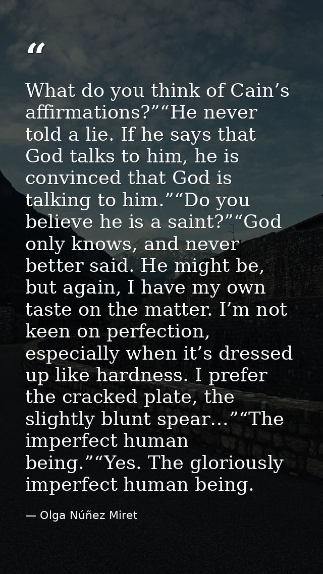 What do you think of Cain’s affirmations?”“He never told a lie. If he says that God talks to him, he is convinced that G — Olga Núñez Miret