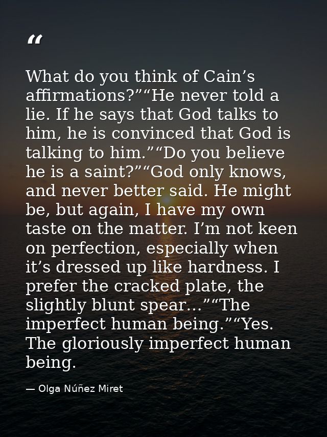 What do you think of Cain’s affirmations?”“He never told a lie. If he says that God talks to him, he is convinced that G — Olga Núñez Miret